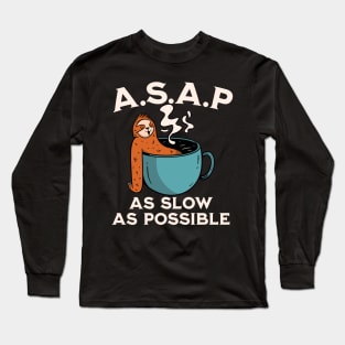 ASAP - As slow as possible Long Sleeve T-Shirt